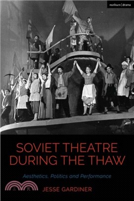 Soviet Theatre during the Thaw：Aesthetics, Politics and Performance