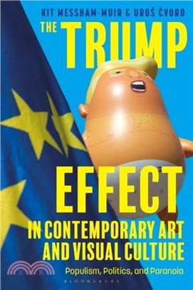 The Trump Effect in Contemporary Art and Visual Culture：Populism, Politics, and Paranoia