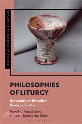 Philosophies of Liturgy：Explorations of Embodied Religious Practice