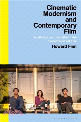 Cinematic Modernism and Contemporary Film：Aesthetics and Narrative in the International Art Film