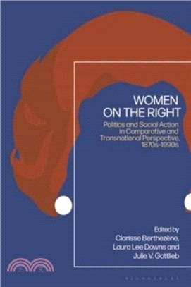 Women on the Right：Politics and Social Action in Comparative and Transnational Perspective, 1870s-1990s