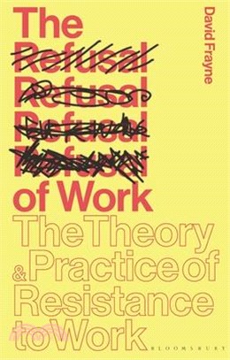 The Refusal of Work: The Theory and Practice of Resistance to Work