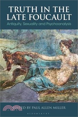 Truth in the Late Foucault: Antiquity, Sexuality, and Psychoanalysis