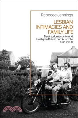 Lesbian Intimacies and Family Life：Desire, domesticity and kinship in Britain and Australia, 1945-2000