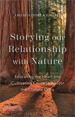 Storying Our Relationship with Nature: Educating the Heart and Cultivating Courage Amidst the Climate Crisis