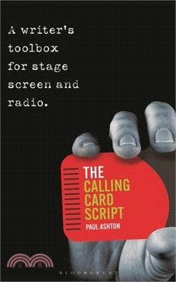 The Calling Card Script: A Writer's Toolbox for Screen, Stage and Radio