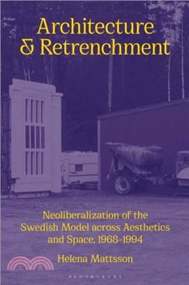 Architecture and Retrenchment：Neoliberalization of the Swedish Model across Aesthetics and Space, 1968??994