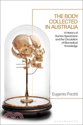 The Body Collected in Australia：A History of Human Specimens and the Circulation of Biomedical Knowledge