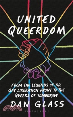 United Queerdom：From the Legends of the Gay Liberation Front to the Queers of Tomorrow