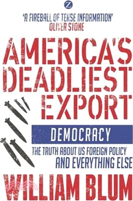 America's Deadliest Export: Democracy - The Truth about Us Foreign Policy and Everything Else