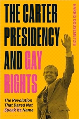 The Carter Presidency and Gay Rights：The Revolution that Dared Not Speak Its Name