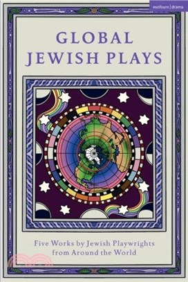 Global Jewish Plays: Five Works by Jewish Playwrights from around the World：Extinct; Heartlines; The Kahena Berber Queen; Papa'gina; A People