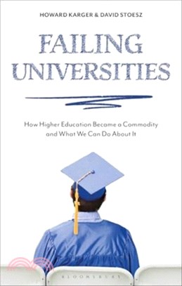 Failing Universities：How Higher Education Became a Commodity and What We Can Do About It