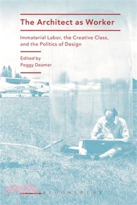 The Architect as Worker: Immaterial Labor, the Creative Class, and the Politics of Design