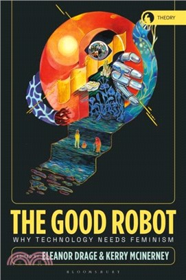The Good Robot：Why Technology Needs Feminism