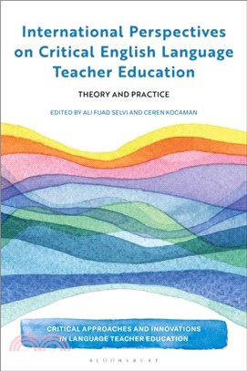 International Perspectives on Critical English Language Teacher Education：Theory and Practice