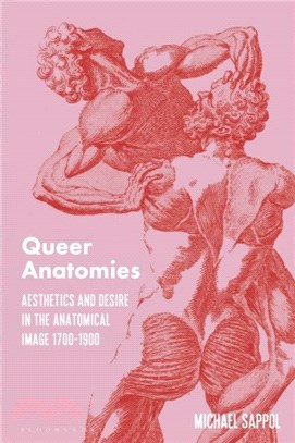 Queer Anatomies：Aesthetics and Desire in the Anatomical Image, 1700-1900