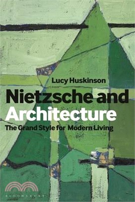 Nietzsche and Architecture: The Grand Style for Modern Living