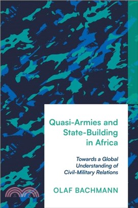 Quasi-Armies and State-Building in Africa：Towards a Global Understanding of Civil-Military Relations