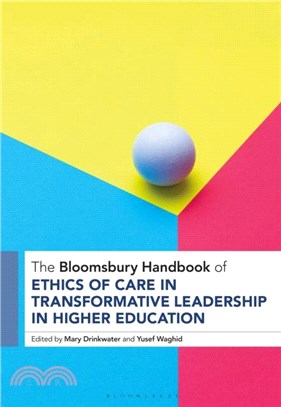 The Bloomsbury Handbook of Ethics of Care in Transformative Leadership in Higher Education