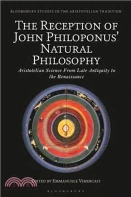 The Reception of John Philoponus??Natural Philosophy：Aristotelian Science From Late Antiquity to the Renaissance