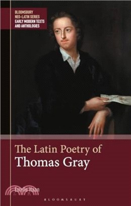 The Latin Poetry of Thomas Gray：Edited with Introduction, Translation and Commentary