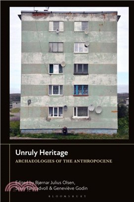 Unruly Heritage：Archaeologies of the Anthropocene