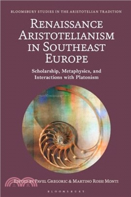 Renaissance Aristotelianism in Southeast Europe：Scholarship, Metaphysics, and Interactions with Platonism