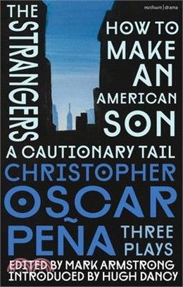 Christopher Oscar Peña: Three Plays: How to Make an American Son; The Strangers; A Cautionary Tail