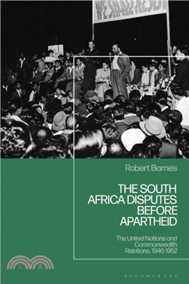The South Africa Disputes before Apartheid：The United Nations and Commonwealth Relations, 1946-1952