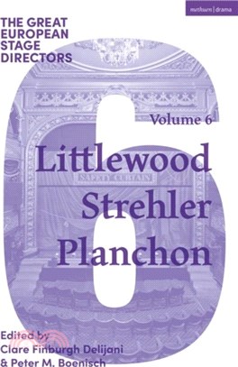 The Great European Stage Directors Volume 6：Littlewood, Strehler, Planchon