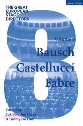 The Great European Stage Directors Volume 8：Bausch, Castellucci, Fabre
