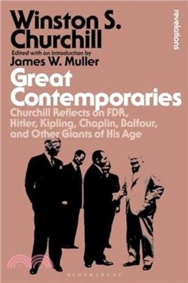 Great Contemporaries：Churchill Reflects on FDR, Hitler, Kipling, Chaplin, Balfour, and Other Giants of His Age