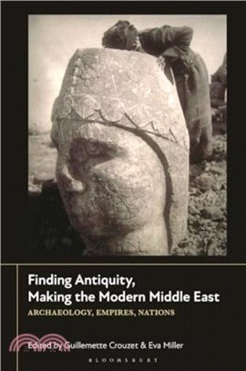 Finding Antiquity, Making the Modern Middle East：Archaeology, Empires, Nations