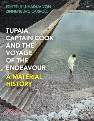 Tupaia, Captain Cook and the Voyage of the Endeavour：A Material History