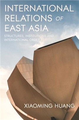 International Relations of East Asia：Structures, Institutions and International Order