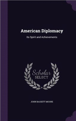 American Diplomacy：Its Spirit and Achievements