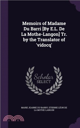 Memoirs of Madame Du Barri [By E.L. de la Mothe-Langon] Tr. by the Translator of 'Vidocq'