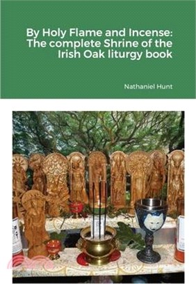 By Holy Flame and Incense: The complete Shrine of the Irish Oak liturgy book