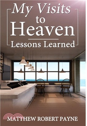 My Visits to Heaven- Lessons Learned