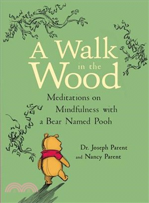 A walk in the wood :meditations on mindfulness with a bear named Pooh /