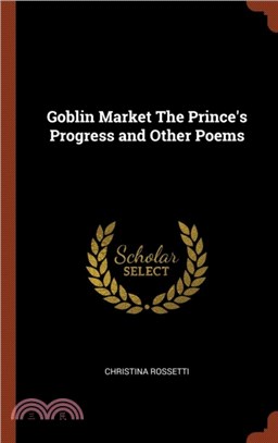 Goblin Market the Prince's Progress and Other Poems