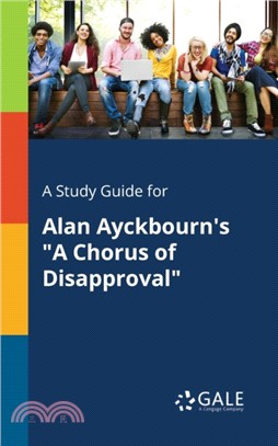 A Study Guide for Alan Ayckbourn's a Chorus of Disapproval