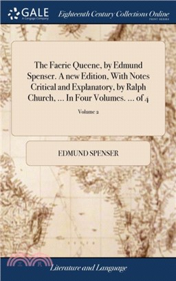 The Faerie Queene, by Edmund Spenser. a New Edition, with Notes Critical and Explanatory, by Ralph Church, ... in Four Volumes. ... of 4; Volume 2