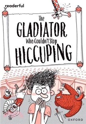 Readerful Rise: Oxford Reading Level 11: The Gladiator Who Couldn't Stop Hiccuping