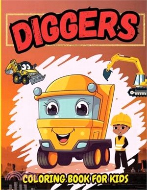 Diggers Coloring Book For Kids: Amazing Excavators, Diggers Illustration for Childrens, High Quality Pages for Toddlers, Preschoolers