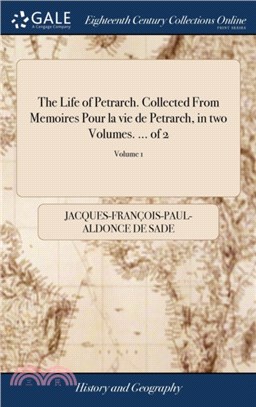 The Life of Petrarch. Collected from Memoires Pour La Vie de Petrarch. in Two Volumes. ... of 2; Volume 1