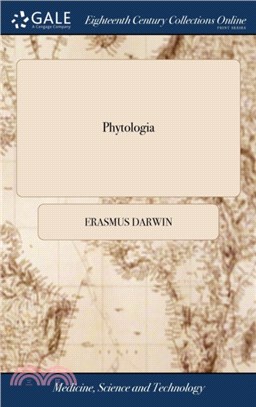 Phytologia：Or the Philosophy of Agriculture and Gardening. with the Theory of Draining Morasses and with an Improved Construction of the Drill Plough. by Erasmus Darwin,