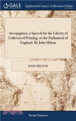 Areopagitica; a Speech for the Liberty of Unlicensed Printing, to the Parliament of England. By John Milton