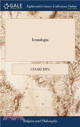 Iconologia：Or, Moral Emblems, by Caesar Ripa. ... Illustrated ... by I. Fuller, ... By the Care and at the Charge of P. Tempest